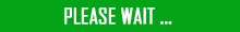 PLEASE WAIT ...